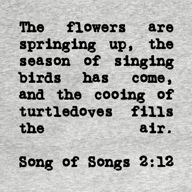 Song of Solomon 2:12 The Flowers are Springing Up by BubbleMench